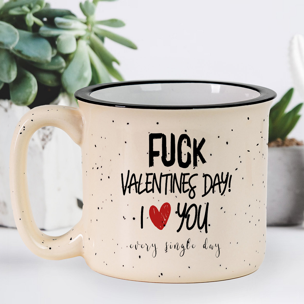 Fuck Valentines Day , I Love you Every Single Day - Κούπα X-Large