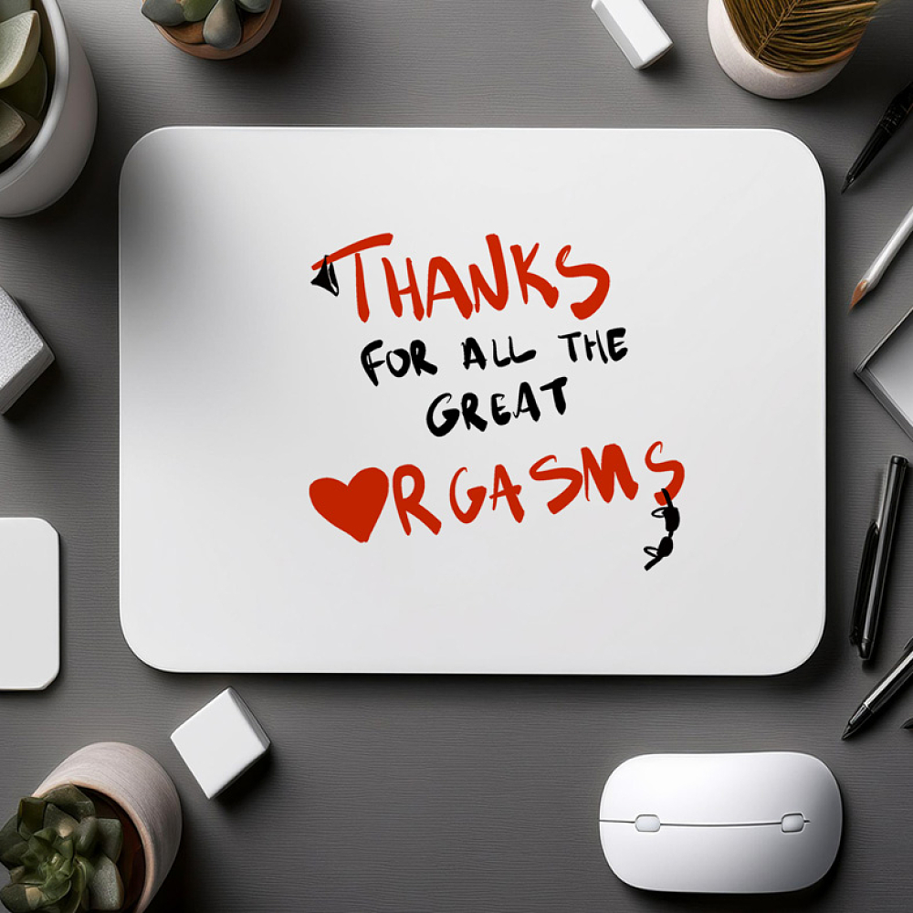 THANKS For All The Great Or*asms - Mousepad