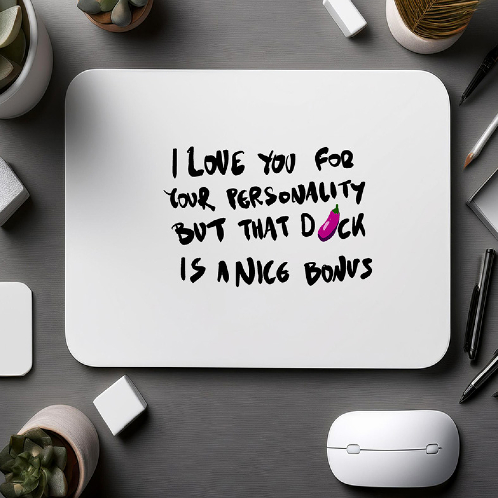 I Love You For Your Personality - Mousepad